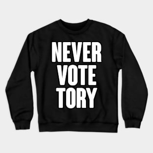 Never Vote Tory Crewneck Sweatshirt